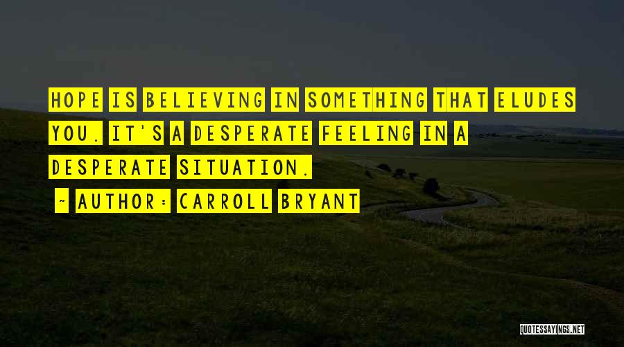 Feeling Desperate Quotes By Carroll Bryant