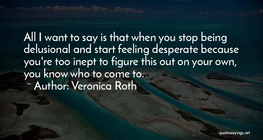 Feeling Desperate Quotes By Veronica Roth