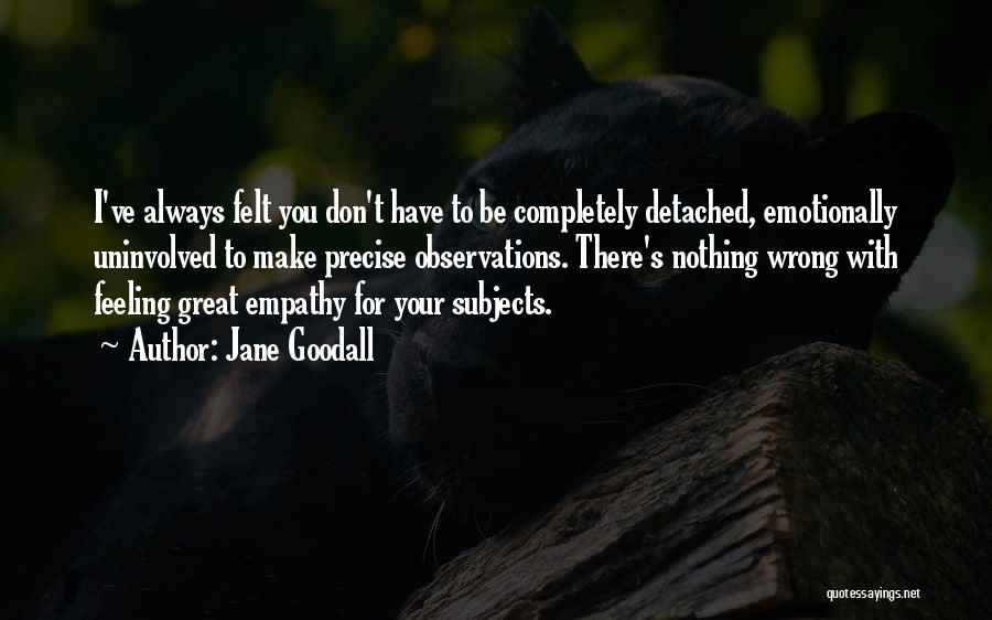 Feeling Detached Quotes By Jane Goodall