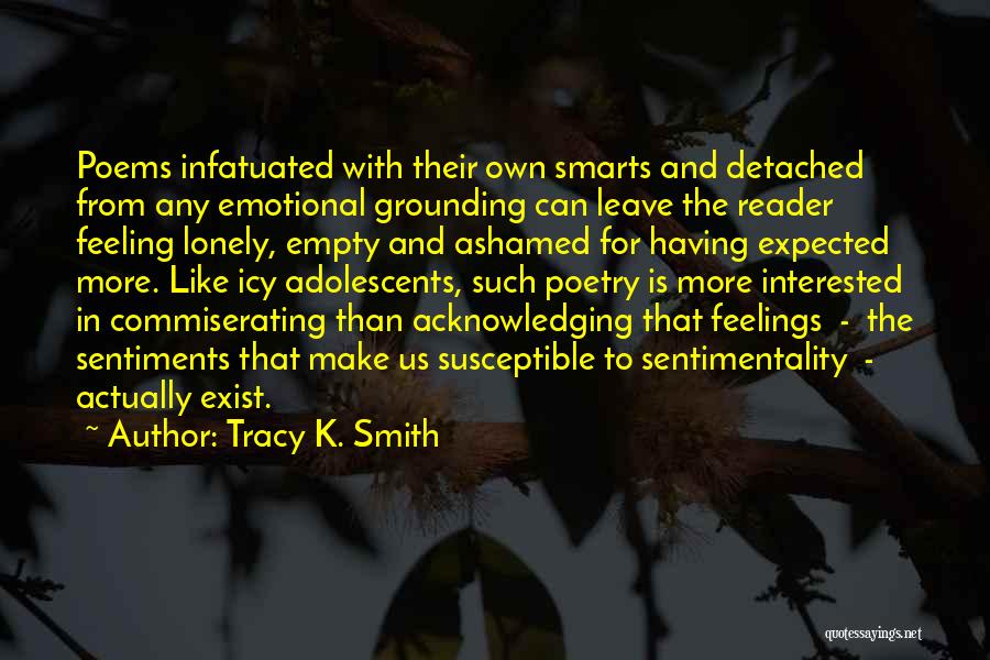 Feeling Detached Quotes By Tracy K. Smith