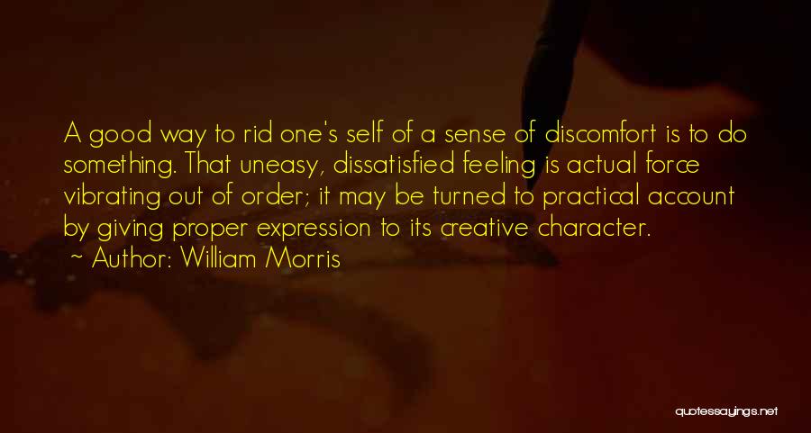 Feeling Discomfort Quotes By William Morris