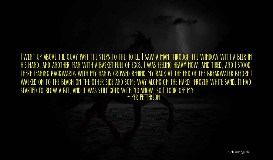Feeling Down In Life Quotes By Per Petterson Feeling Down In Life Quotes By Per Petterson