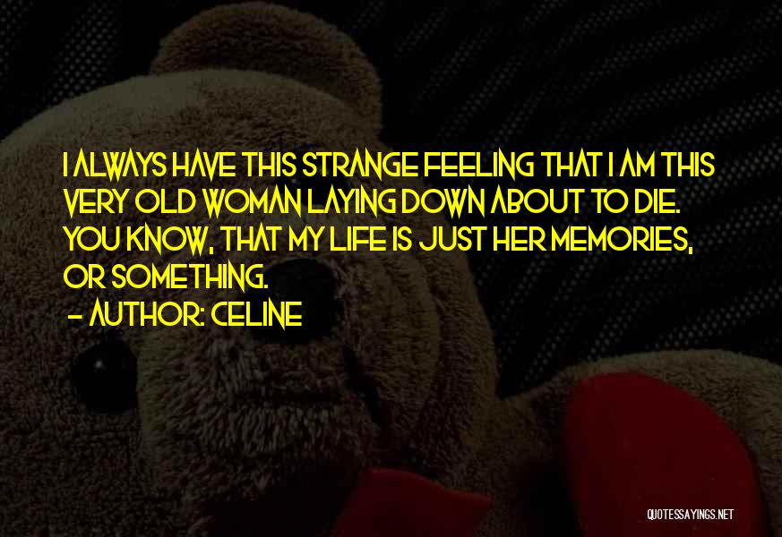 Feeling Down Life Quotes By Celine