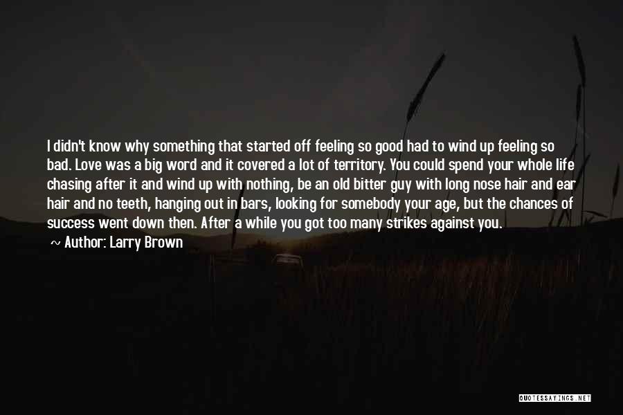 Feeling Down Life Quotes By Larry Brown