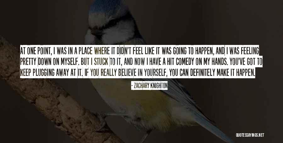 Feeling Down On Yourself Quotes By Zachary Knighton