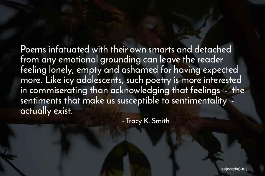 Feeling Empty And Lonely Quotes By Tracy K. Smith