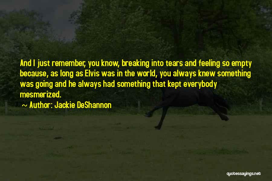 Feeling Empty Without Someone Quotes By Jackie DeShannon
