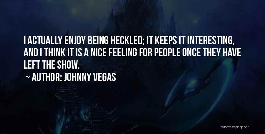 Feeling Enjoy Quotes By Johnny Vegas