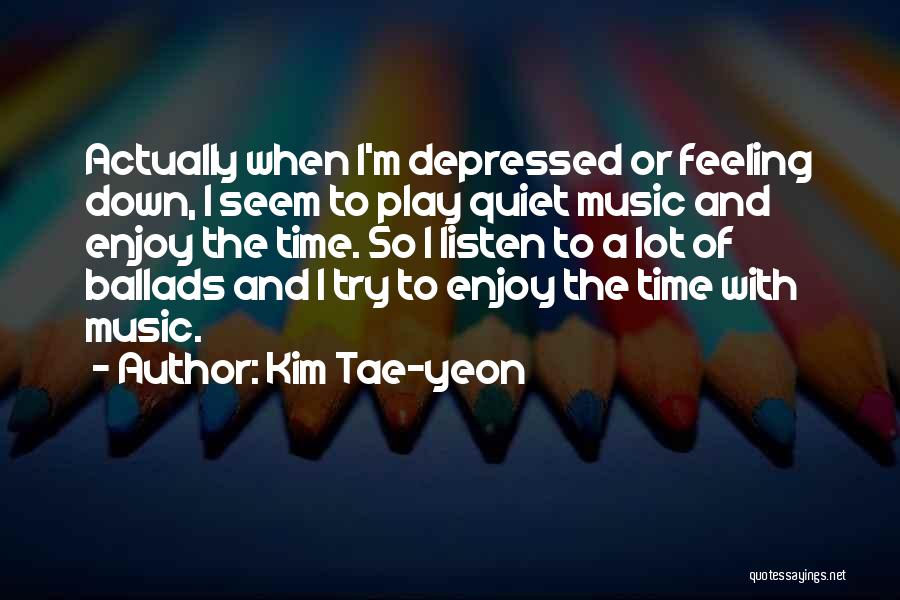 Feeling Enjoy Quotes By Kim Tae-yeon