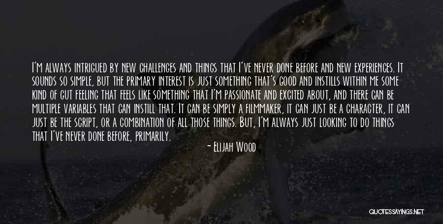 Feeling Excited Quotes By Elijah Wood