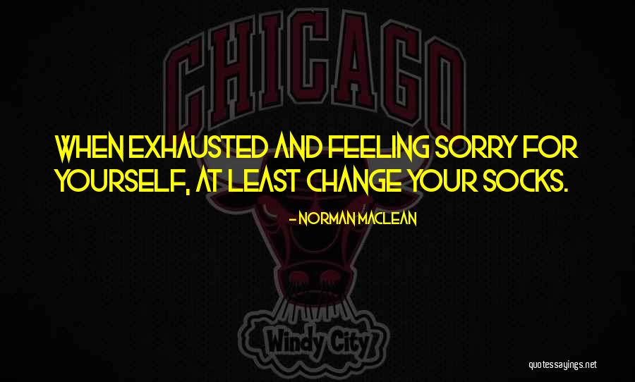 Feeling Exhausted Quotes By Norman Maclean