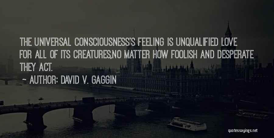 Feeling Foolish In Love Quotes By David V. Gaggin