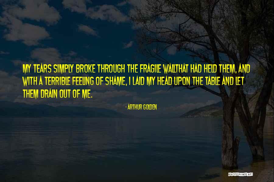 Feeling Fragile Quotes By Arthur Golden Feeling Fragile Quotes By Arthur Golden