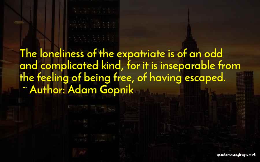 Feeling Free Quotes By Adam Gopnik