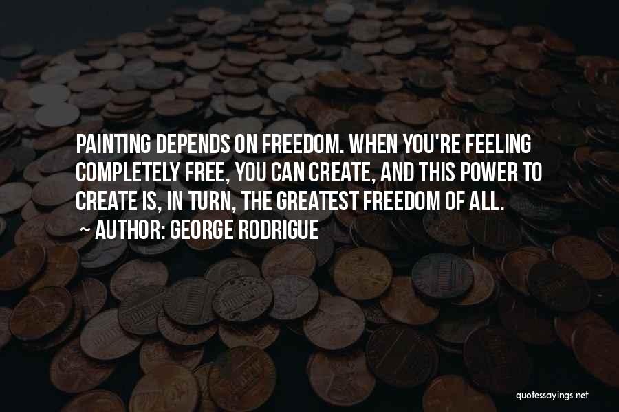 Feeling Free Quotes By George Rodrigue