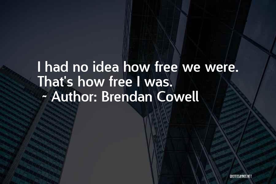 Feeling Freedom Quotes By Brendan Cowell