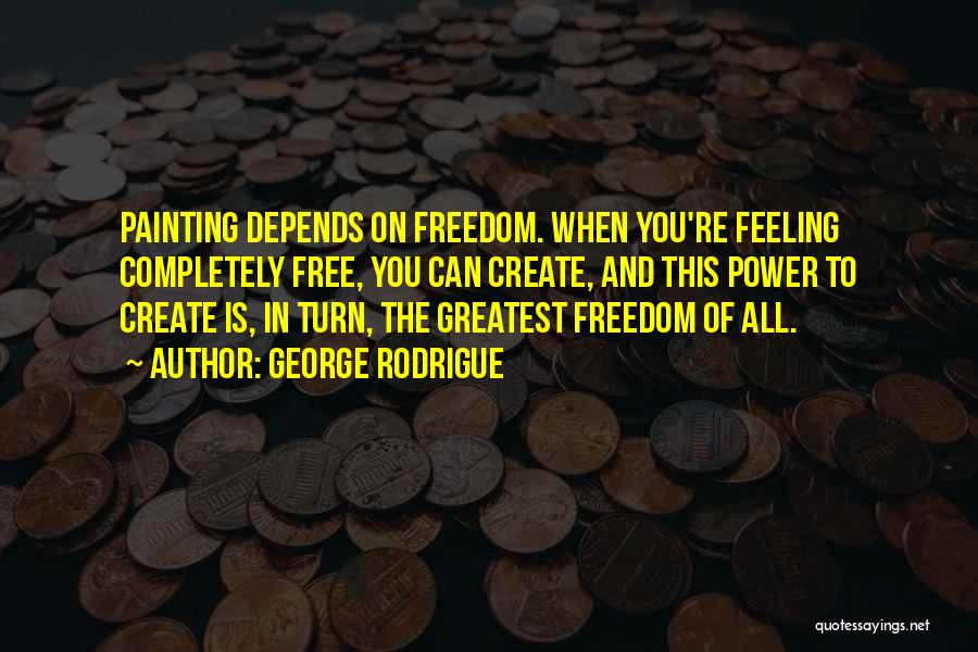 Feeling Freedom Quotes By George Rodrigue