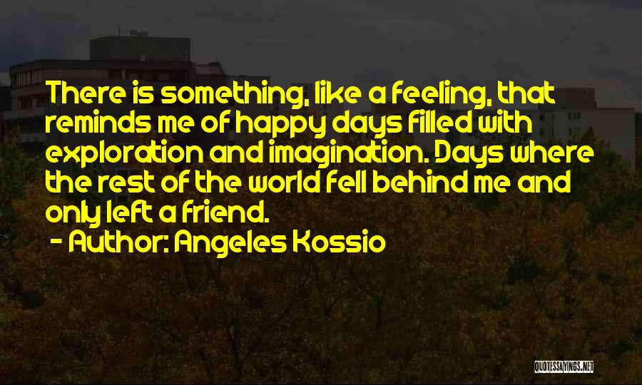 Feeling Friend Quotes By Angeles Kossio