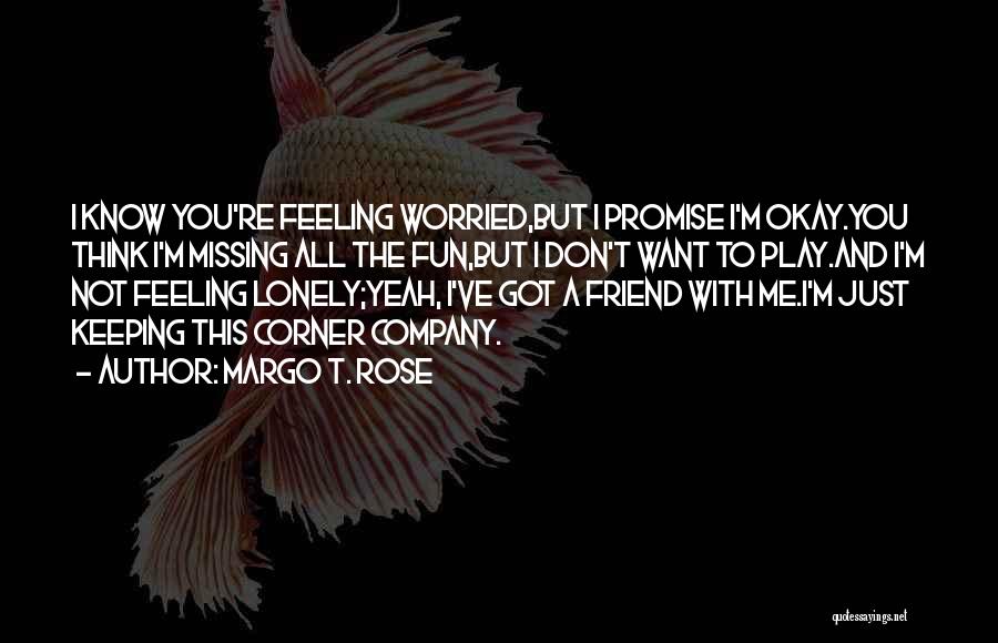 Feeling Friend Quotes By Margo T. Rose