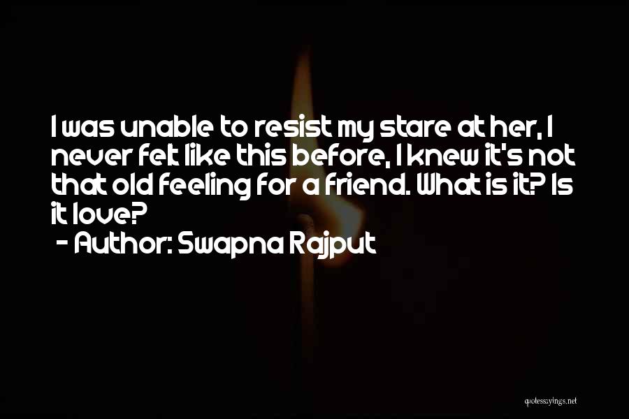 Feeling Friend Quotes By Swapna Rajput