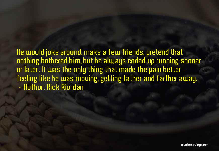 Feeling Friends Pain Quotes By Rick Riordan