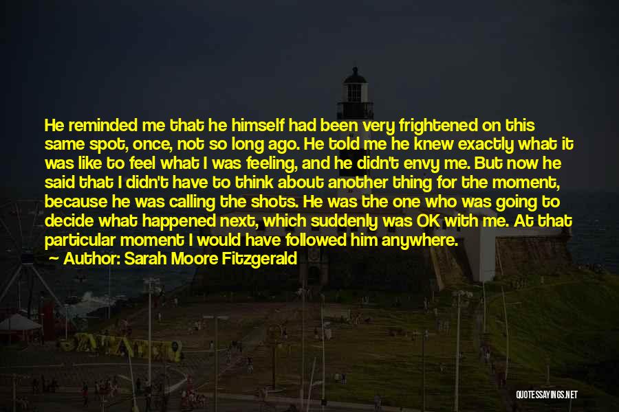 Feeling Frightened Quotes By Sarah Moore Fitzgerald