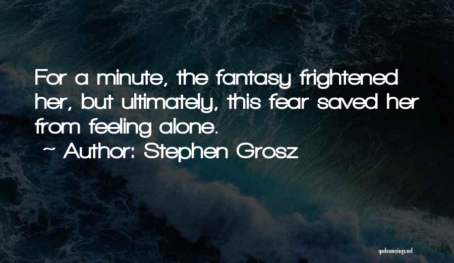 Feeling Frightened Quotes By Stephen Grosz