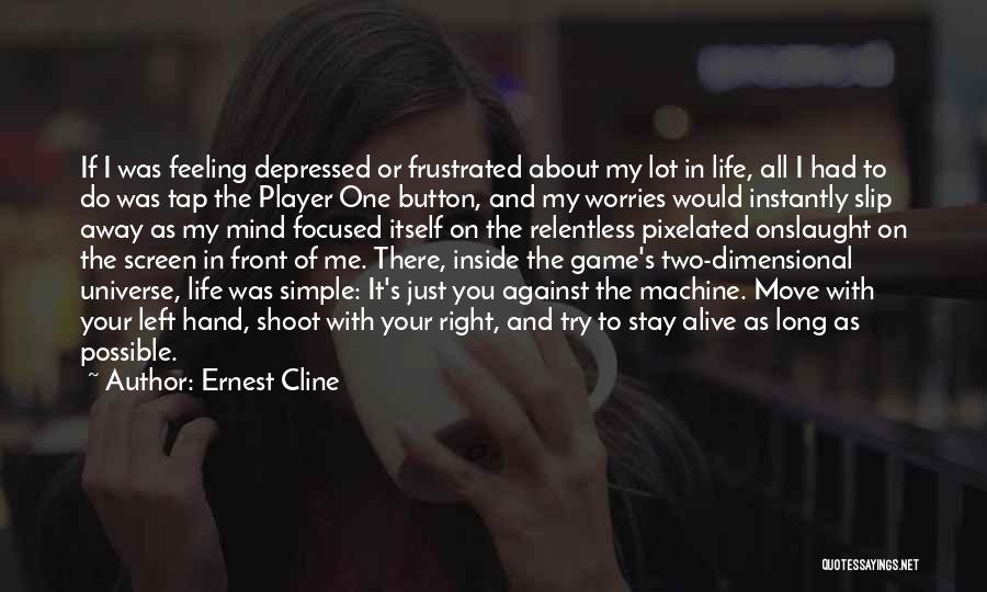 Feeling Frustrated Life Quotes By Ernest Cline