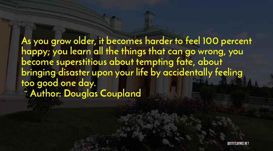 Feeling Good About Life Quotes By Douglas Coupland