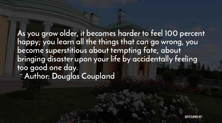 Feeling Good About My Life Quotes By Douglas Coupland