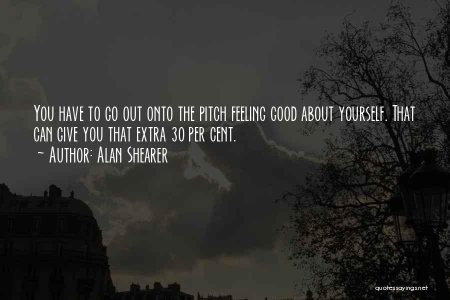 Feeling Good About Yourself Quotes By Alan Shearer