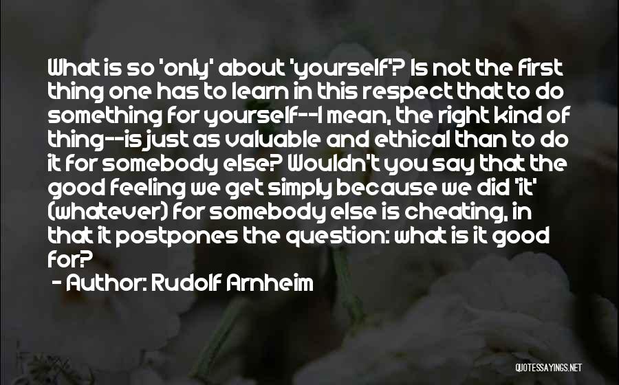 Feeling Good About Yourself Quotes By Rudolf Arnheim