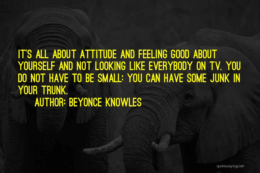 Feeling Good And Looking Good Quotes By Beyonce Knowles