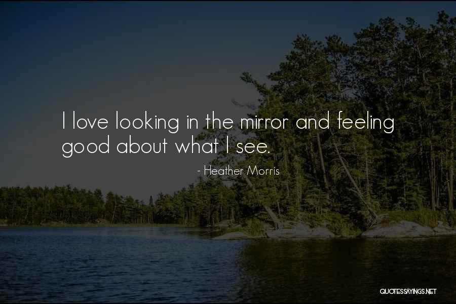 Feeling Good And Looking Good Quotes By Heather Morris