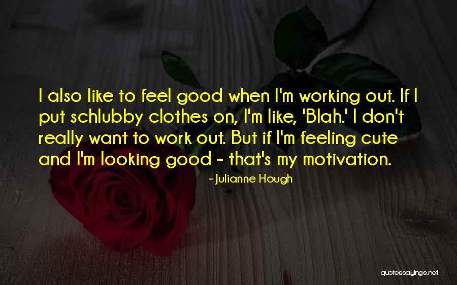 Feeling Good And Looking Good Quotes By Julianne Hough