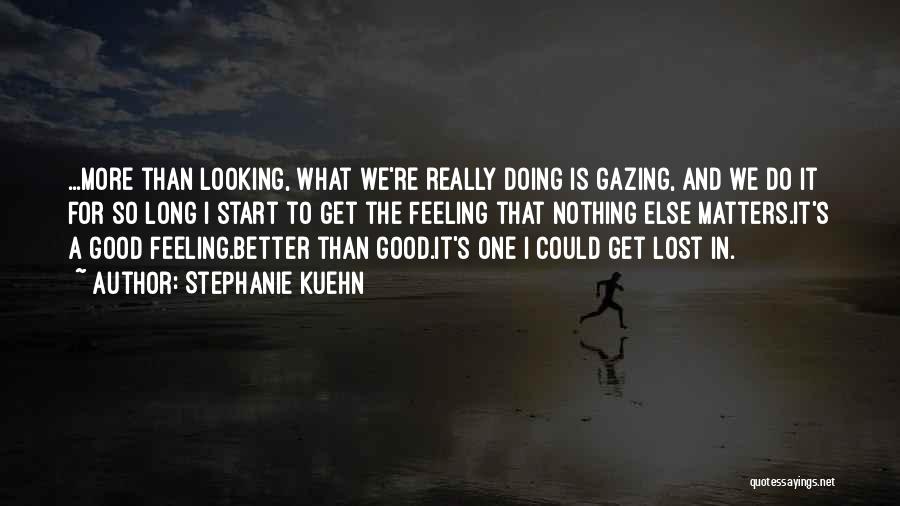 Feeling Good And Looking Good Quotes By Stephanie Kuehn