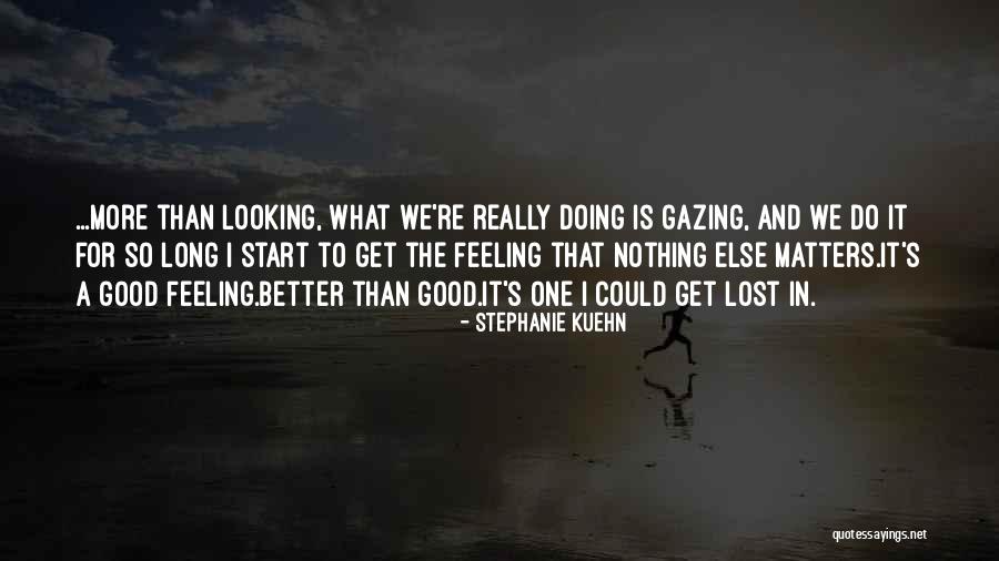 Feeling Good And Looking Good Quotes By Stephanie Kuehn