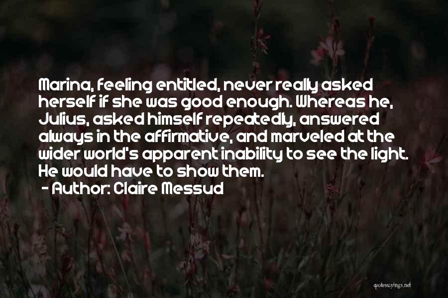 Feeling Good Enough Quotes By Claire Messud