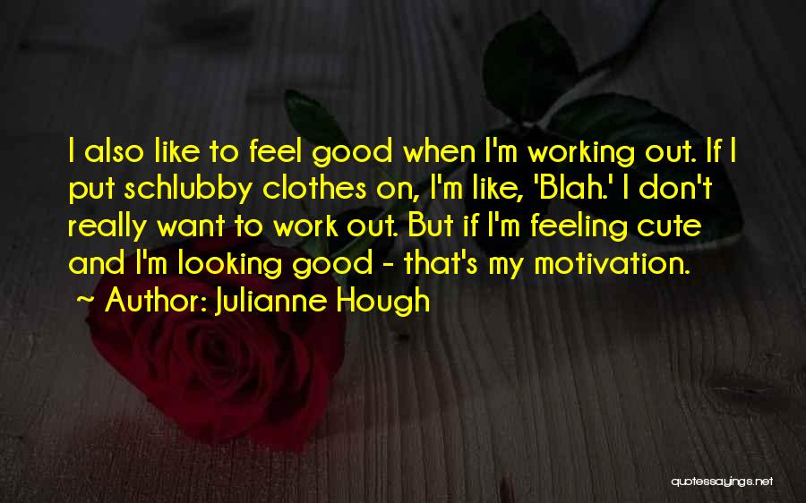 Feeling Good In Clothes Quotes By Julianne Hough