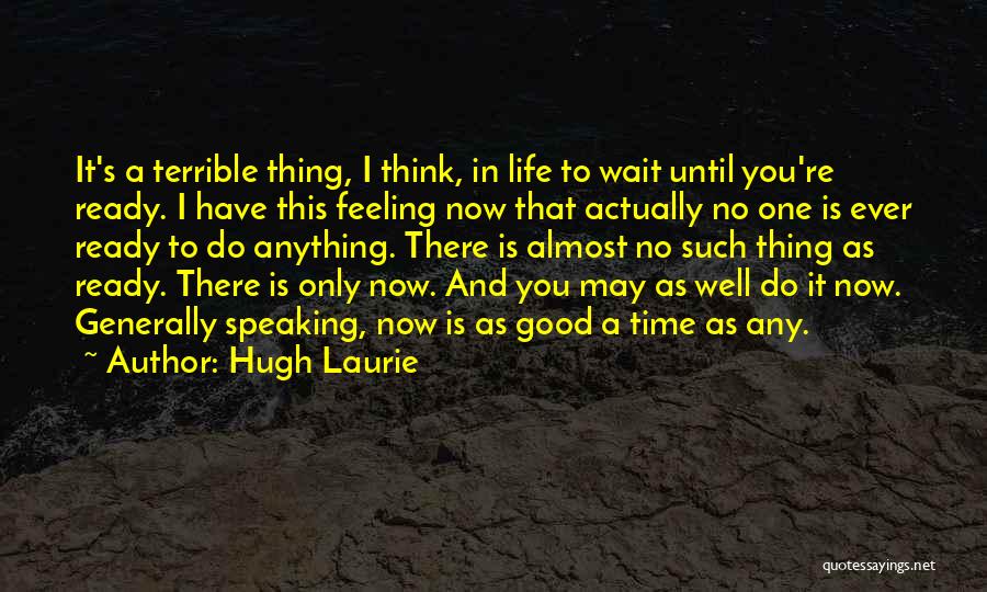 Feeling Good In Life Quotes By Hugh Laurie