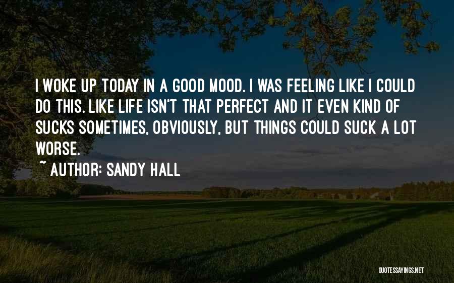 Feeling Good In Life Quotes By Sandy Hall