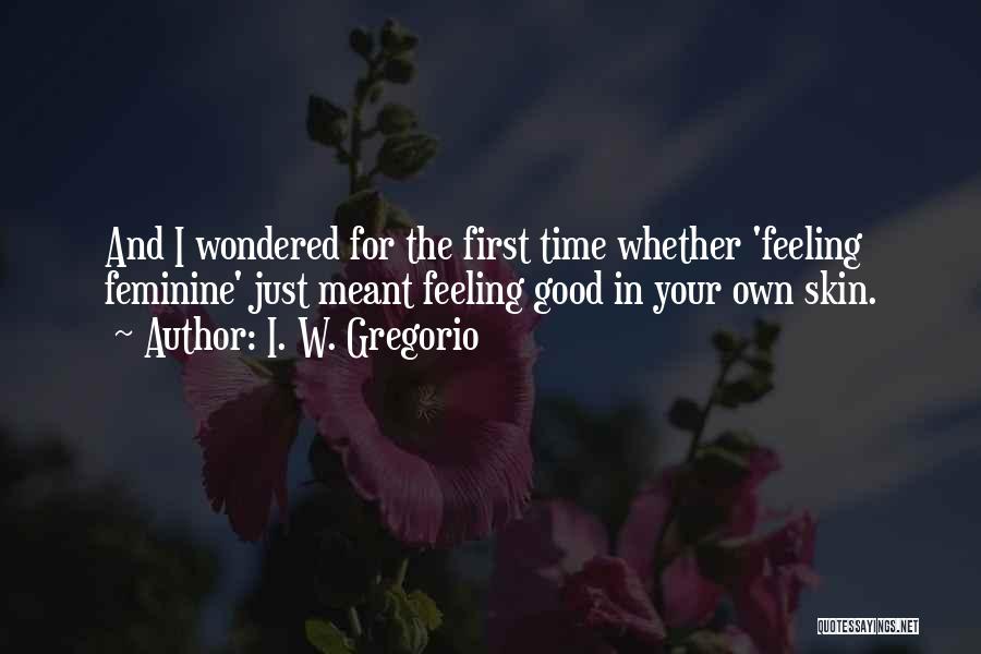 Feeling Good In Your Own Skin Quotes By I. W. Gregorio