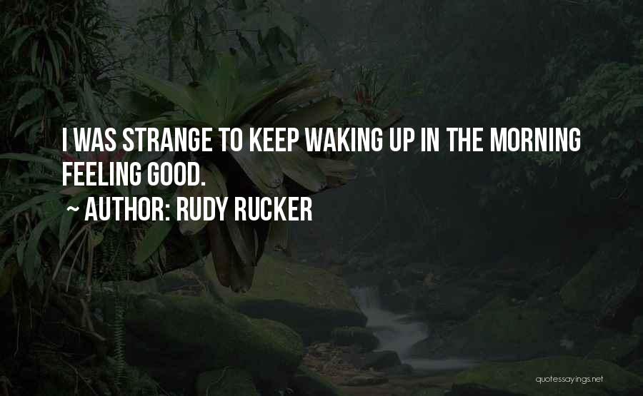 Feeling Good This Morning Quotes By Rudy Rucker