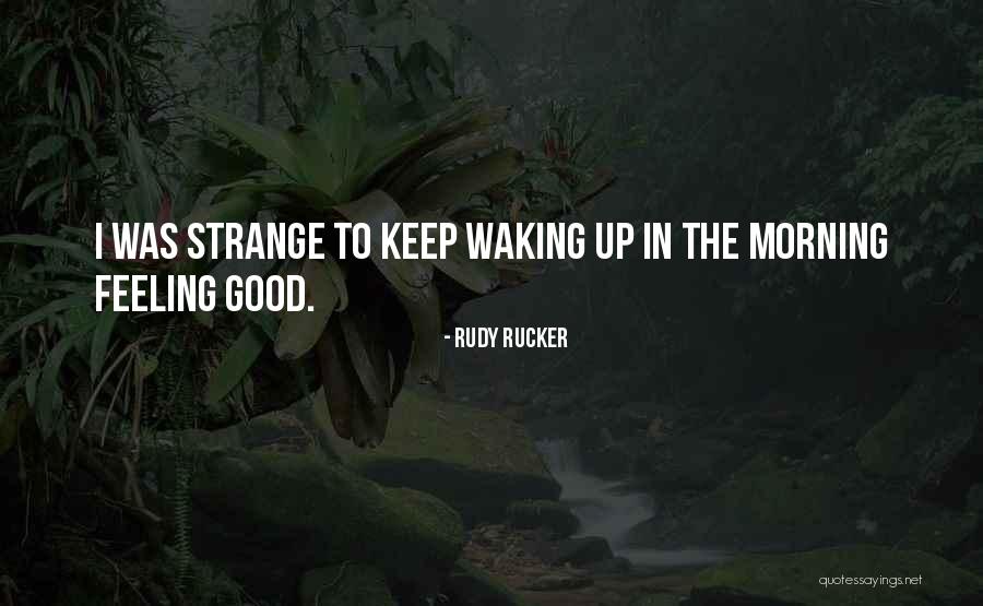 Feeling Good This Morning Quotes By Rudy Rucker