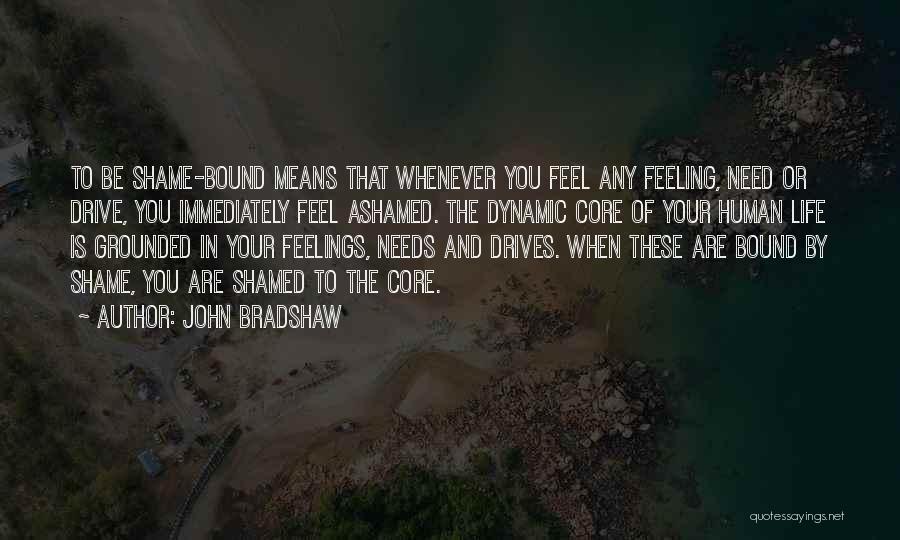 Feeling Grounded Quotes By John Bradshaw