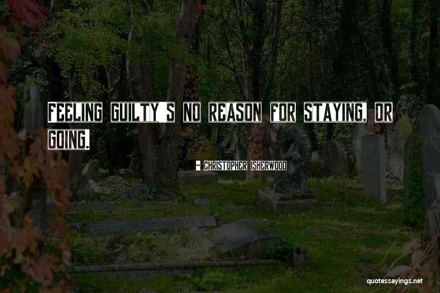 Feeling Guilty For No Reason Quotes By Christopher Isherwood Feeling Guilty For No Reason Quotes By Christopher Isherwood