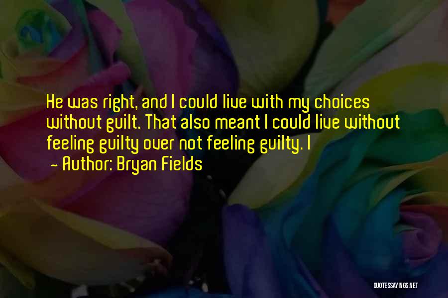 Feeling Guilty Quotes By Bryan Fields