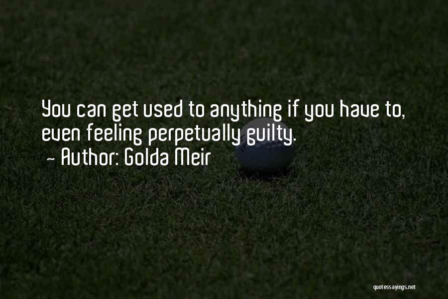 Feeling Guilty Quotes By Golda Meir