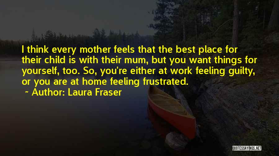 Feeling Guilty Quotes By Laura Fraser