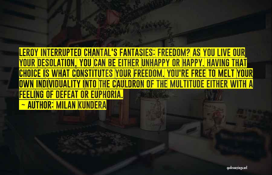 Feeling Happy And Free Quotes By Milan Kundera